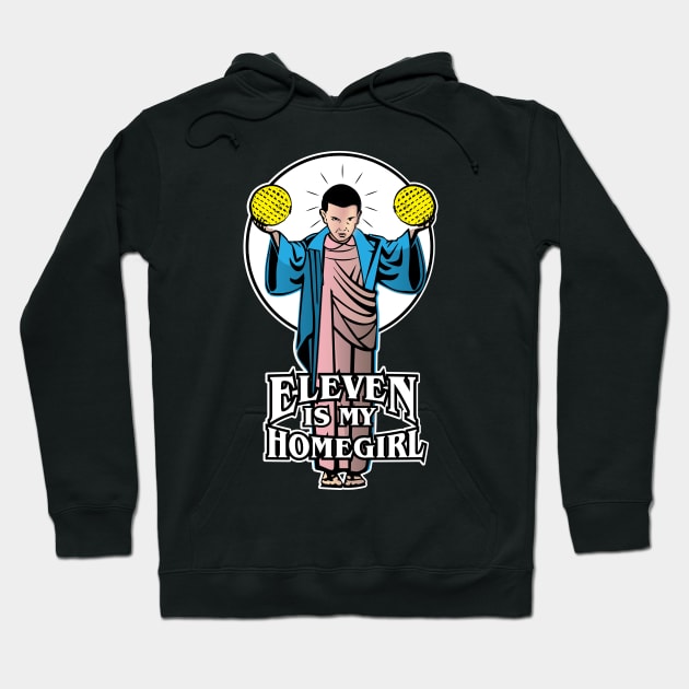 Eleven is my Homegirl Hoodie by Gimmickbydesign